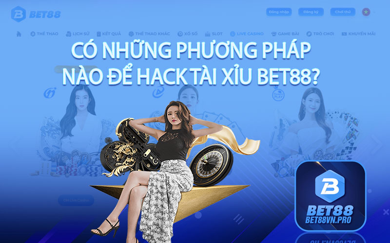 Có những phương pháp nào để hack tài xỉu bet88?