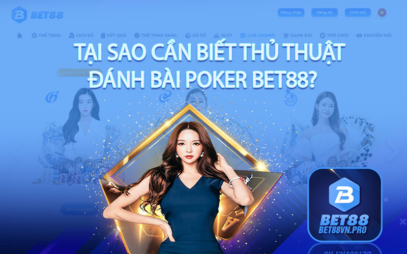 Tại sao cần biết thủ thuật đánh bài Poker Bet88?